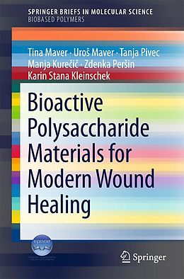 E-Book (pdf) Bioactive Polysaccharide Materials for Modern Wound Healing von Tina Maver, Uros Maver, Tanja Pivec