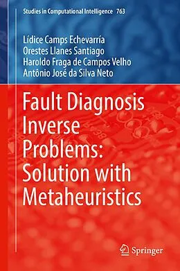 E-Book (pdf) Fault Diagnosis Inverse Problems: Solution with Metaheuristics von Lídice Camps Echevarría, Orestes Llanes Santiago, Haroldo Fraga de Campos Velho