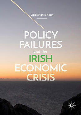 Livre Relié Policy Failures and the Irish Economic Crisis de Ciarán Michael Casey