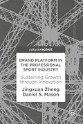 E-Book (pdf) Brand Platform in the Professional Sport Industry von Jingxuan Zheng, Daniel S. Mason