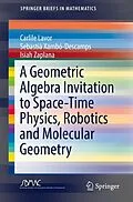 E-Book (pdf) A Geometric Algebra Invitation to Space-Time Physics, Robotics and Molecular Geometry von Carlile Lavor, Sebastià Xambó-Descamps, Isiah Zaplana