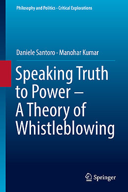 Fester Einband Speaking Truth to Power - A Theory of Whistleblowing von Manohar Kumar, Daniele Santoro