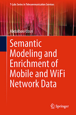 Livre Relié Semantic Modeling and Enrichment of Mobile and WiFi Network Data de Abdulbaki Uzun