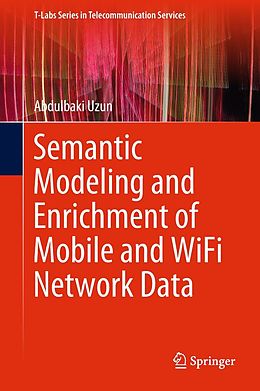 eBook (pdf) Semantic Modeling and Enrichment of Mobile and WiFi Network Data de Abdulbaki Uzun