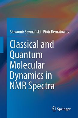 eBook (pdf) Classical and Quantum Molecular Dynamics in NMR Spectra de Slawomir Szymanski, Piotr Bernatowicz