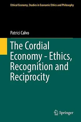 E-Book (pdf) The Cordial Economy - Ethics, Recognition and Reciprocity von Patrici Calvo