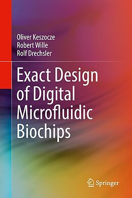 eBook (pdf) Exact Design of Digital Microfluidic Biochips de Oliver Keszocze, Robert Wille, Rolf Drechsler