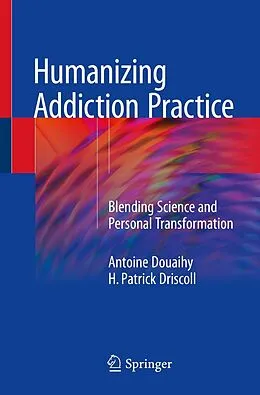E-Book (pdf) Humanizing Addiction Practice von Antoine Douaihy, H. Patrick Driscoll