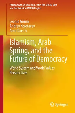 E-Book (pdf) Islamism, Arab Spring, and the Future of Democracy von Leonid Grinin, Andrey Korotayev, Arno Tausch