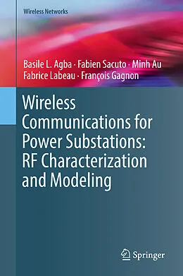 E-Book (pdf) Wireless Communications for Power Substations: RF Characterization and Modeling von Basile L. Agba, Fabien Sacuto, Minh Au