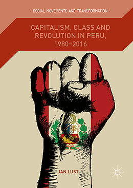 Livre Relié Capitalism, Class and Revolution in Peru, 1980-2016 de Jan Lust