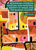 E-Book (pdf) Rethinking Stateless Nations and National Identity in Wales and the Basque Country von Sophie Williams