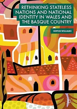E-Book (pdf) Rethinking Stateless Nations and National Identity in Wales and the Basque Country von Sophie Williams