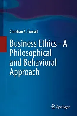E-Book (pdf) Business Ethics - A Philosophical and Behavioral Approach von Christian A. Conrad