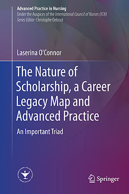 Livre Relié The Nature of Scholarship, a Career Legacy Map and Advanced Practice de Laserina O'Connor
