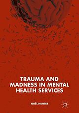 E-Book (pdf) Trauma and Madness in Mental Health Services von Noël Hunter