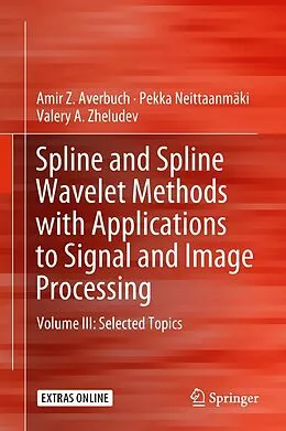 E-Book (pdf) Spline and Spline Wavelet Methods with Applications to Signal and Image Processing von Amir Z. Averbuch, Pekka Neittaanmäki, Valery A. Zheludev
