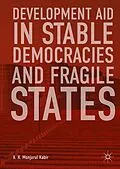 E-Book (pdf) Development Aid in Stable Democracies and Fragile States von A. H. Monjurul Kabir