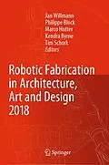 E-Book (pdf) Robotic Fabrication in Architecture, Art and Design 2018 von 