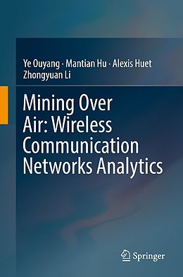 eBook (pdf) Mining Over Air: Wireless Communication Networks Analytics de Ye Ouyang, Mantian Hu, Alexis Huet