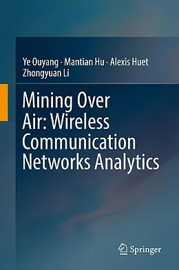 E-Book (pdf) Mining Over Air: Wireless Communication Networks Analytics von Ye Ouyang, Mantian Hu, Alexis Huet