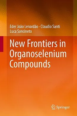 E-Book (pdf) New Frontiers in Organoselenium Compounds von Eder João Lenardão, Claudio Santi, Luca Sancineto