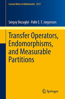 E-Book (pdf) Transfer Operators, Endomorphisms, and Measurable Partitions von Sergey Bezuglyi, Palle E. T. Jorgensen