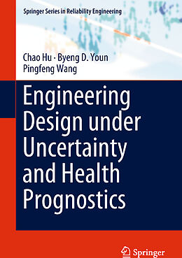 Livre Relié Engineering Design under Uncertainty and Health Prognostics de Chao Hu, Pingfeng Wang, Byeng D. Youn