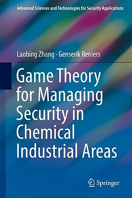 E-Book (pdf) Game Theory for Managing Security in Chemical Industrial Areas von Laobing Zhang, Genserik Reniers