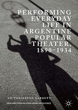 Livre Relié Performing Everyday Life in Argentine Popular Theater, 1890 1934 de Victoria Lynn Garrett