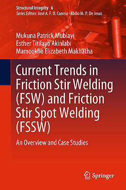 Livre Relié Current Trends in Friction Stir Welding (FSW) and Friction Stir Spot Welding (FSSW) de Mukuna Patrick Mubiayi, Mamookho Elizabeth Makhatha, Esther Titilayo Akinlabi