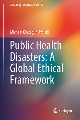 Livre Relié Public Health Disasters: A Global Ethical Framework de Michael Olusegun Afolabi