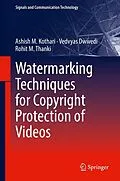 E-Book (pdf) Watermarking Techniques for Copyright Protection of Videos von Ashish M. Kothari, Vedvyas Dwivedi, Rohit M. Thanki