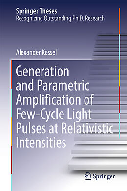 Fester Einband Generation and Parametric Amplification of Few Cycle Light Pulses at Relativistic Intensities von Alexander Kessel