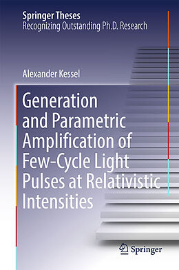 E-Book (pdf) Generation and Parametric Amplification of Few-Cycle Light Pulses at Relativistic Intensities von Alexander Kessel