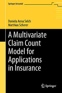 Fester Einband A Multivariate Claim Count Model for Applications in Insurance von Matthias Scherer, Daniela Anna Selch