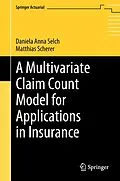 E-Book (pdf) A Multivariate Claim Count Model for Applications in Insurance von Daniela Anna Selch, Matthias Scherer