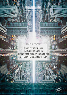 Livre Relié The Dystopian Imagination in Contemporary Spanish Literature and Film de Diana Q. Palardy