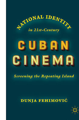 Livre Relié National Identity in 21st-Century Cuban Cinema de Dunja Fehimovi 