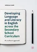 E-Book (pdf) Developing Language and Literacy in English across the Secondary School Curriculum von Urszula Clark