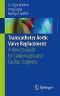 E-Book (pdf) Transcatheter Aortic Valve Replacement von A. Claire Watkins, Anuj Gupta, Bartley P. Griffith
