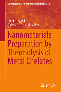 Fester Einband Nanomaterials Preparation by Thermolysis of Metal Chelates von Gulzhian I. Dzhardimalieva, Igor E. Uflyand