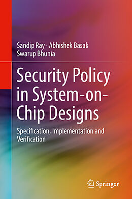 Livre Relié Security Policy in System-on-Chip Designs de Sandip Ray, Swarup Bhunia, Abhishek Basak