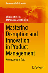 Livre Relié Mastering Disruption and Innovation in Product Management de Franziska Golenhofen, Christoph Fuchs