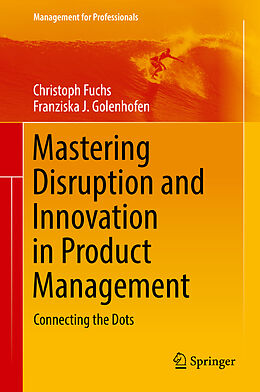 Fester Einband Mastering Disruption and Innovation in Product Management von Christoph Fuchs, Franziska Golenhofen
