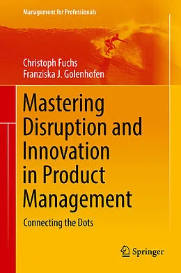 E-Book (pdf) Mastering Disruption and Innovation in Product Management von Christoph Fuchs, Franziska Golenhofen