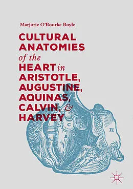 E-Book (pdf) Cultural Anatomies of the Heart in Aristotle, Augustine, Aquinas, Calvin, and Harvey von Marjorie O'Rourke Boyle