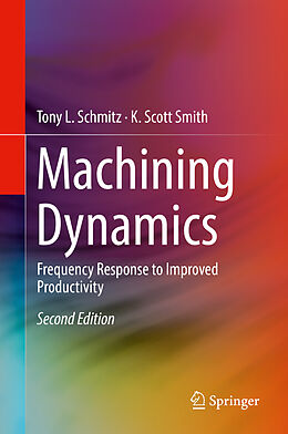 Livre Relié Machining Dynamics de K. Scott Smith, Tony L. Schmitz