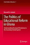 E-Book (pdf) The Politics of Educational Reform in Ghana von Maxwell A. Aziabah