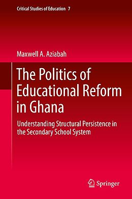 E-Book (pdf) The Politics of Educational Reform in Ghana von Maxwell A. Aziabah